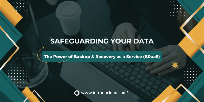 Safeguarding Your Data: The Power of Backup & Recovery as a Service (BRaaS)