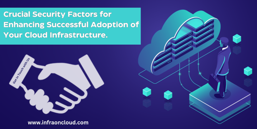 Crucial Security Factors for Enhancing Successful Adoption of Your Cloud Infrastructure.
