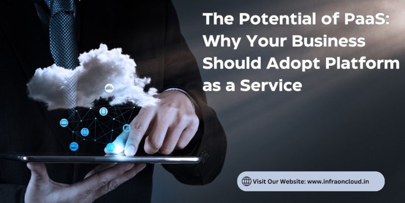 The Potential of PaaS: Why Your Business Should Adopt Platform as a Service.