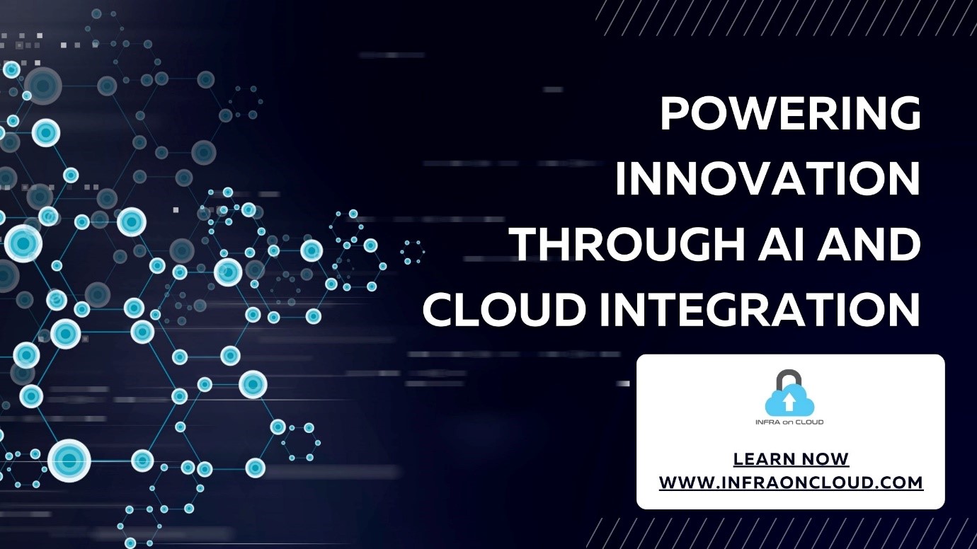 Powering Innovation Through AI and Cloud Integration - Infraoncloud