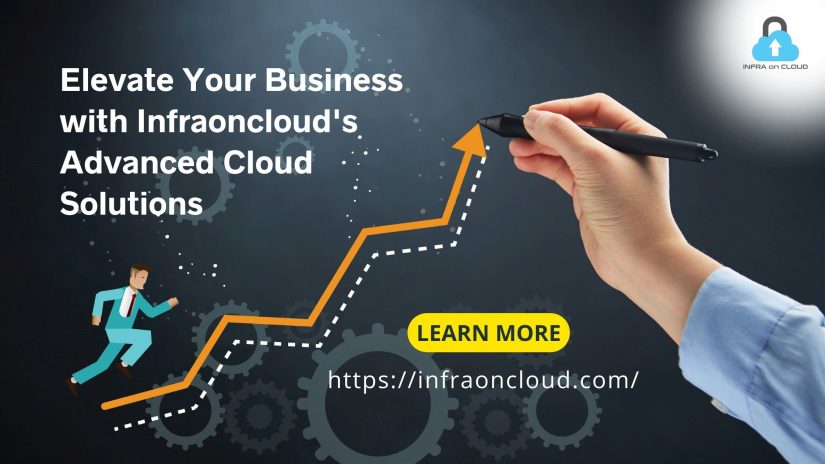 Elevate Your Business with Infraoncloud’s Advanced Cloud Solutions